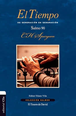 El Tiempo: de Generacion En Generacion. El Salmo 90 - Spurgeon, Charles H, and Vila-Vila, Eliseo (Editor)