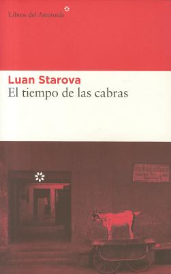 El Tiempo de Las Cabras - Starova, Luan, and Snchez Lizarralde, Ramn (Translated by)