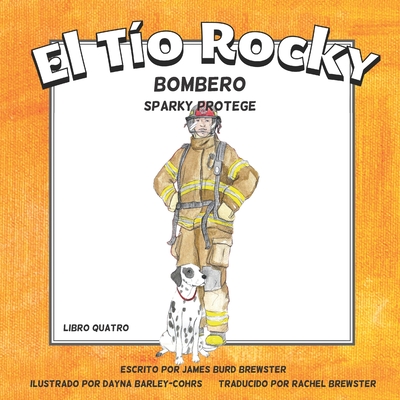 El Tio Rocky - Bombero #4 - Sparky Protege - Brewster, Rachel (Translated by), and Brewster, James Burd