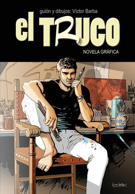 El Truco: Novela Grfica - Guiral, Antoni (Introduction by), and Barba, Victor