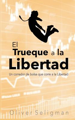 El Trueque a la Libertad: Un Corredor de Bolsa Que Corre a la Libertad - Seligman, Oliver