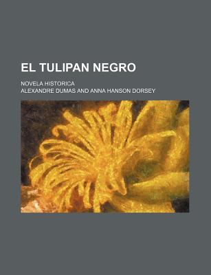 El Tulipan Negro; Novela Historica - Dumas, Alexandre