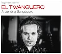 El Twanguero: Argentina Songbook - Diego Garcia "El Twanguero"