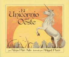 El Unicornio del Oeste - Ada, Alma Flor, and Pizer, Abigail (Illustrator), and Zubizarreta, Rosa (Translated by)