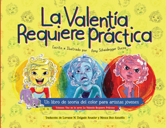 El Valentia Requiere Prctica: Un libro de teor?a del color para artistas j?venes