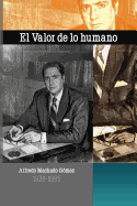 El Valor de lo Humano: Alfredo Machado G?mez 1920 - 1985