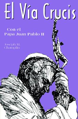 El Via Crucis: Con El Papa Juan Pablo II - Champlin, Joseph, Father, and Gunter, Grady (Illustrator)