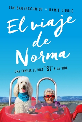 El Viaje de Norma: Una Familia Le Dice S? a la Vida - Bauerschmidt, Tim, and Liddle, Raime