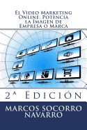 El Video Marketing Online. Potencia La Imagen de Empresa O Marca: 2a Edicion