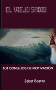 El Viejo Sabio: 101 Consejos de Motivacion