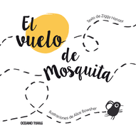 El Vuelo de Mosquita / The Flight of Mosquita: (Spanish Edition of Fly Flies)