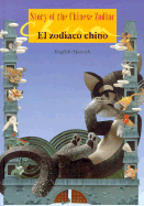 El Zodiaco Chino - Chang, Monica (Retold by), and Zeller, Beatriz (Translated by)