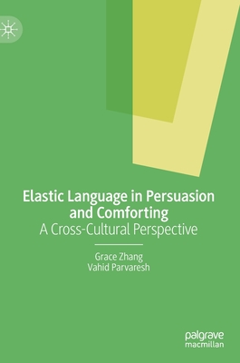 Elastic Language in Persuasion and Comforting: A Cross-Cultural Perspective - Zhang, Grace, and Parvaresh, Vahid