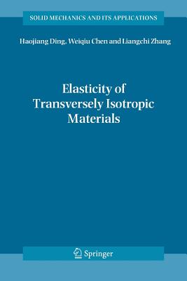 Elasticity of Transversely Isotropic Materials - Ding, Haojiang, and Chen, Weiqiu, and Zhang, Ling