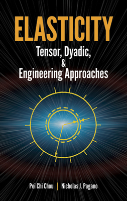 Elasticity: Tensor, Dyadic, and Engineering Approaches - Chou, Pei Chi, and Pagano, Nicholas J