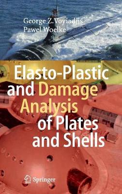 Elasto-Plastic and Damage Analysis of Plates and Shells - Voyiadjis, George Z, and Woelke, Pawel