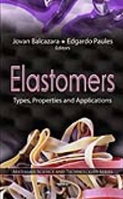 Elastomers: Types, Properties & Applications - Balcazara, Jovan (Editor), and Paules, Edgardo (Editor)