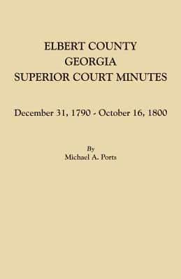 Elbert County, Georgia, Superior Court Minutes: December 31, 1790-October 16, 1800 - Ports, Michael a