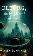 ELBURG, the kingdom of undersea: Where, power is abducted