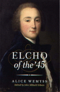 Elcho of the '45 - Wemyss, Alice, and Gibson, John S. (Editor)