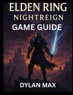 Elden Ring Nightreign Game Guide: Strategies For Every Boss, Hidden Content, And Mastery Of Combat Mechanics In The World Of Limveld