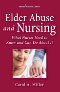 Elder Abuse and Nursing: What Nurses Need to Know and Can Do