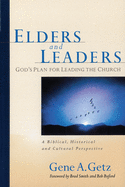 Elders and Leaders: God's Plan for Leading the Church: A Biblical, Historical and Cultural Perspective