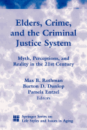 Elders, Crime, and the Criminal Justice System: Myth, Perceptions, and Reality in the 21st Century