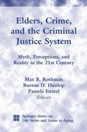 Elders, Crime, and the Criminal Justice System: Myth, Perceptions, and Reality in the 21st Century