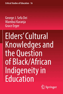 Elders' Cultural Knowledges and the Question of Black/ African Indigeneity in Education