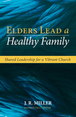 Elders Lead a Healthy Family - Miller, J R, Dr., and McIntosh, Gary L (Foreword by)