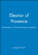 Eleanor of Provence: Queenship in Thirteenth-Century England