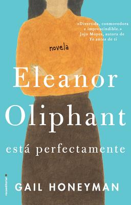 Eleanor Oliphant Esta Perfectamente - Honeyman, Gail, and Osuna Aguilar, Julia