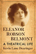 Eleanor Robson Belmont: A Theatrical Life