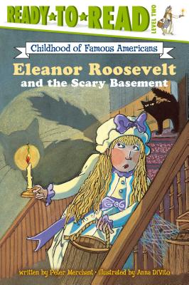 Eleanor Roosevelt and the Scary Basement: Ready-To-Read Level 2 - Merchant, Peter