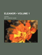 Eleanor (Volume 1); A Novel - Ward, Mrs Humphry