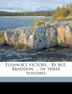 Eleanor's Victory.: By M.E. Braddon, ... In Three Volumes; Volume 1