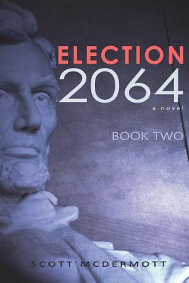 Election 2064: Book Two - McDermott, Scott