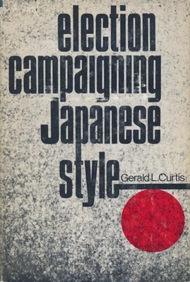 Election Campaigning Japanese Style - Curtis, Gerald