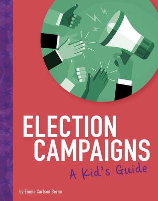 Election Campaigns: A Kid's Guide - Bernay, Emma, and Berne, Emma Carlson