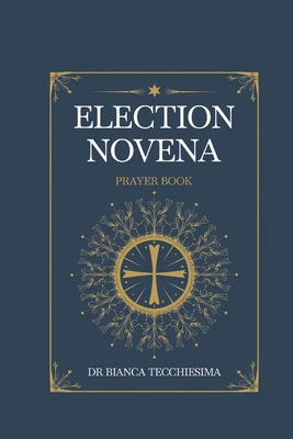 Election Novena: Prayer Book for Election - Tecchiesima, Bianca