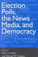 Election Polls, the News Media and Democracy