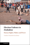 Election Violence in Zimbabwe: Human Rights, Politics and Power