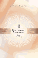 Electional Astrology: The Art of Timing
