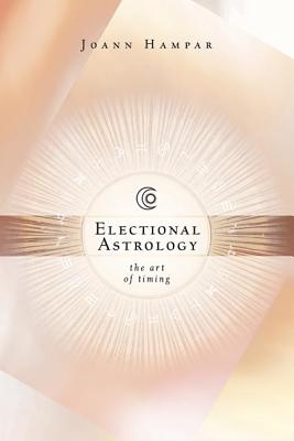 Electional Astrology: The Art of Timing - Hampar, Joann