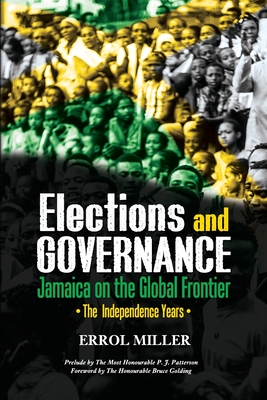 Elections and Governance - Jamaica on the Global Frontier: The Independence Years - Miller, Errol