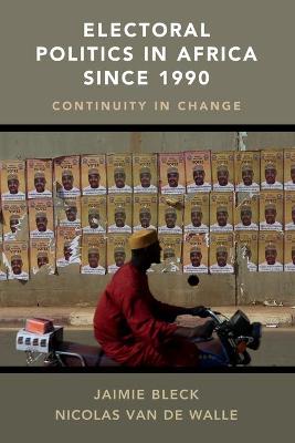 Electoral Politics in Africa Since 1990: Continuity in Change - Bleck, Jaimie, and Van de Walle, Nicolas