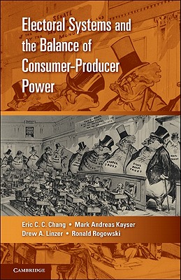 Electoral Systems and the Balance of Consumer-Producer Power - Chang, Eric C. C., and Kayser, Mark Andreas, and Linzer, Drew A.