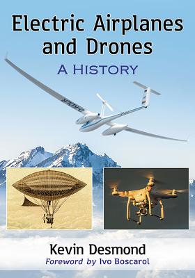 Electric Airplanes and Drones: A History - Desmond, Kevin