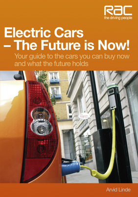 Electric Cars the Future Is Now!: Your Guide to the Cars You Can Buy Now and What the Future Holds - Linde, Arvid